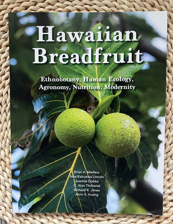 Hawaiian Breadfruit: Ethnobotany, Human Ecology, Agronomy, Nutrition, Modernity (CTHAR 2025, Limited Print)